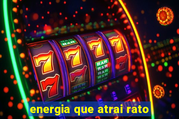 energia que atrai rato